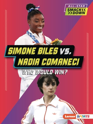 Simone Biles vs. Nadia Comaneci: Who Would Win? by Anderson, Josh
