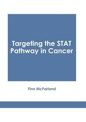 Targeting the Stat Pathway in Cancer by McFarland, Finn