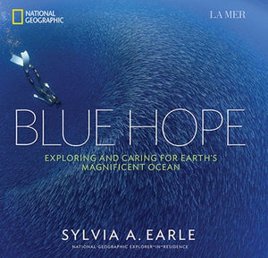 Blue Hope: Exploring and Caring for Earth's Magnificent Ocean by Earle, Sylvia A.