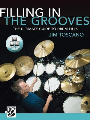 Filling in the Grooves: The Ultimate Guide to Drum Fills, Book & Online Video/Audio by Toscano, Jim