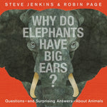 Why Do Elephants Have Big Ears?: Questions -- And Surprising Answers -- About Animals by Jenkins, Steve