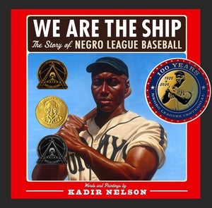 We Are the Ship: The Story of Negro League Baseball (Coretta Scott King Author Award Winner) by Nelson, Kadir