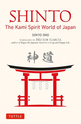 Shinto: The Kami Spirit World of Japan by Ono, Sokyo
