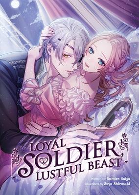 Loyal Soldier, Lustful Beast (Light Novel) by Saiga, Sumire