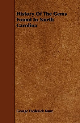 History of the Gems Found in North Carolina by Kunz, George Frederick