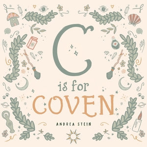 C Is for Coven: A Witchcraft Alphabet Book by Stein, Andrea