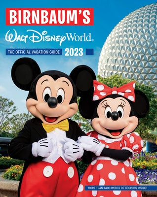 Birnbaum's 2023 Walt Disney World: The Official Vacation Guide by Birnbaum Guides