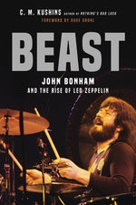 Beast: John Bonham and the Rise of Led Zeppelin by Kushins, C. M.