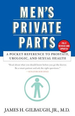 Men's Private Parts: A Pocket Reference to Prostate, Urologic, and Sexual Health by Gilbaugh, James