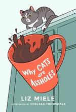 Why Cats Are Assholes by Miele, Liz