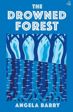 The Drowned Forest by Barry, Angela