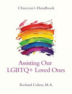 Clinician's Handbook: Assisting Our LGBTQ+ Loved Ones by Cohen, Richard