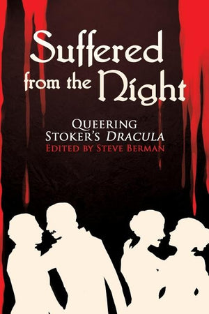 Suffered from the Night: Queering Stoker's Dracula by Berman, Steve