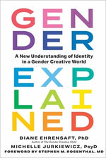 Gender Explained: A New Understanding of Identity in a Gender Creative World by Ehrensaft, Diane