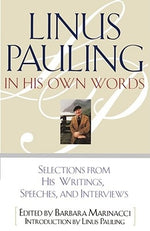 Linus Pauling in His Own Words: Selections from His Writings, Speeches, and Interviews by Marinacci, Barbara