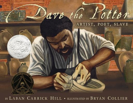 Dave the Potter (Caldecott Honor Book): Artist, Poet, Slave by Hill, Laban Carrick