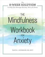 The Mindfulness Workbook for Anxiety: The 8-Week Solution to Help You Manage Anxiety, Worry & Stress by Peterson, Tanya J.