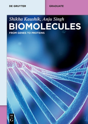 Biomolecules: From Genes to Proteins by Kaushik, Shikha
