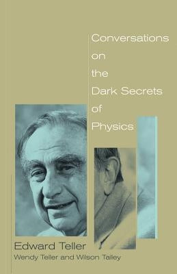 Conversations on the Dark Secrets of Physics by Teller, Edward