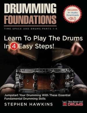 Drumming Foundations: Learn To Play The Drums In 4 Easy Steps! by Hawkins