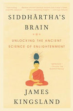 Siddhartha's Brain: Unlocking the Ancient Science of Enlightenment by Kingsland, James