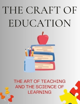 The Craft of Education: The Art of Teaching and the Science of Learning by Russell, Luke Phil