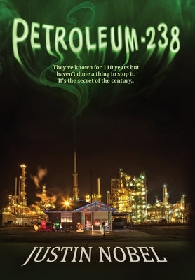 Petroleum-238: Big Oil's Dangerous Secret and the Grassroots Fight to Stop It by Nobel, Justin