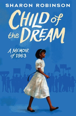 Child of the Dream (a Memoir of 1963) by Robinson, Sharon