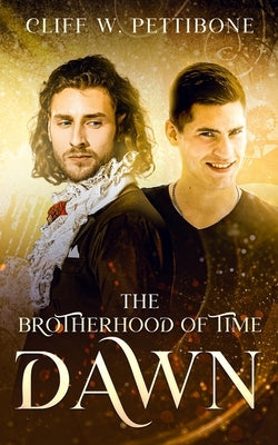 The Brotherhood of Time: Dawn by Pettibone, Cliff W.