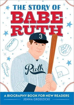 The Story of Babe Ruth: A Biography Book for New Readers by Grodzicki, Jenna