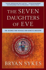 The Seven Daughters of Eve: The Science That Reveals Our Genetic Ancestry by Sykes, Bryan