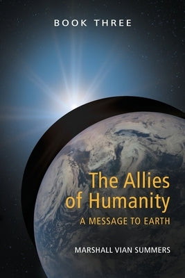 The Allies of Humanity Book Three: A Message to Earth by Summers, Marshall Vian