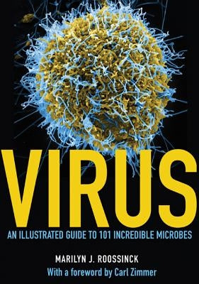 Virus: An Illustrated Guide to 101 Incredible Microbes by Roossinck, Marilyn J.