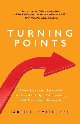 Turning Points: More Lessons Learned on Leadership, Education, and Personal Growth by Smith, Jared R.