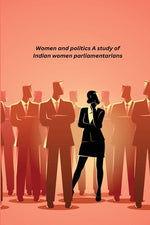 Women and politics A study of Indian women parliamentarians by Vidyawati, Agarwala