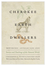 Cherokee Earth Dwellers: Stories and Teachings of the Natural World by Teuton, Christopher B.