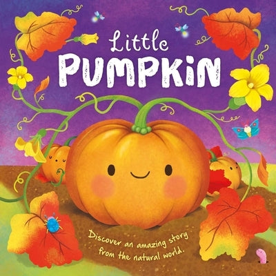 Nature Stories: Little Pumpkin-Discover an Amazing Story from the Natural World: Padded Board Book by Igloobooks