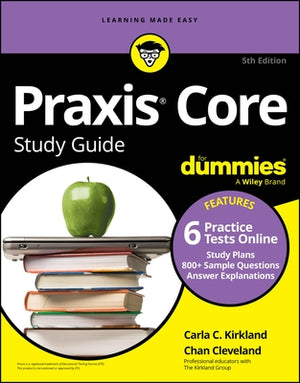 PRAXIS Core Study Guide for Dummies: Book + 6 Practice Tests Online for Math 5733, Reading 5713, and Writing 5723 by Kirkland, Carla C.