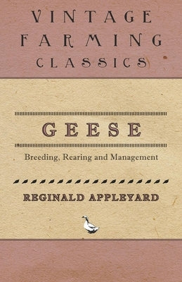 Geese - Breeding, Rearing and Management by Appleyard, Reginald