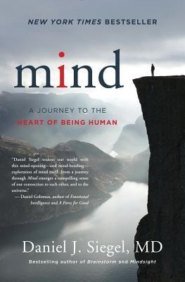 Mind: A Journey to the Heart of Being Human by Siegel, Daniel J.