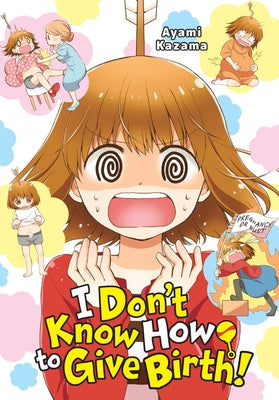 I Don't Know How to Give Birth! by Kazama, Ayami