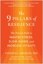 The 9 Pillars of Resilience: The Proven Path to Master Stress, Slow Aging, and Increase Vitality by Sideroff, Stephen I.