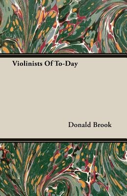 Violinists of Today by Brook, Donald