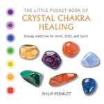 The Little Pocket Book of Crystal Chakra Healing: Energy Medicine for Mind, Body, and Spirit by Permutt, Philip