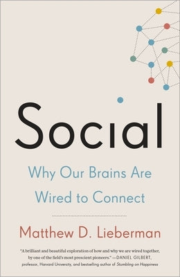 Social: Why Our Brains Are Wired to Connect by Lieberman, Matthew D.