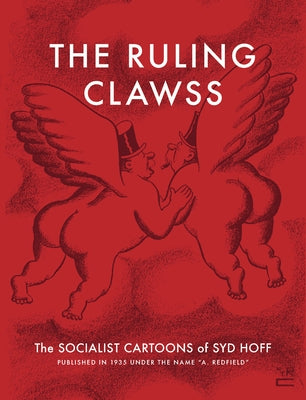 The Ruling Clawss: The Socialist Cartoons of Syd Hoff by Hoff, Syd