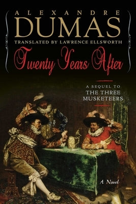 Twenty Years After: A Sequel to the Three Musketeers by Dumas, Alexandre