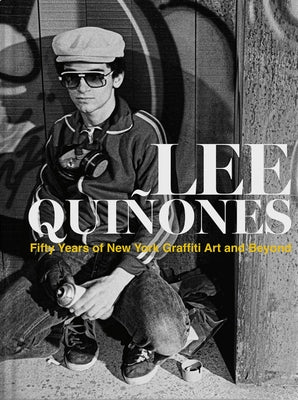 Lee Quines: Fifty Years of New York Graffiti Art and Beyond by Quinones, Lee