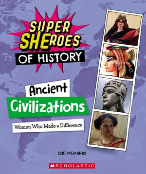 Ancient Civilizations: Women Who Made a Difference (Super Sheroes of History): Women Who Made a Difference (Super Sheroes of History) by McManus, Lori