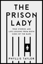 The Prison Lady: True Stories and Life Lessons from Both Sides of the Bars by Taylor, Phyllis